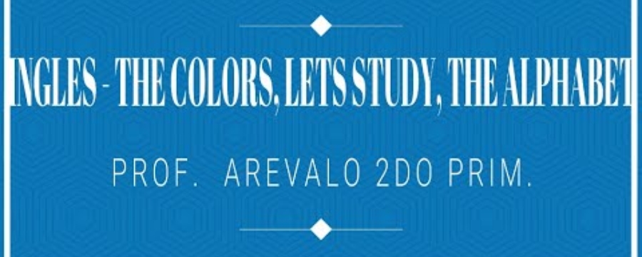 INGLES - THE COLORS, LETS STUDY, THE ALPHABET - 2DO
